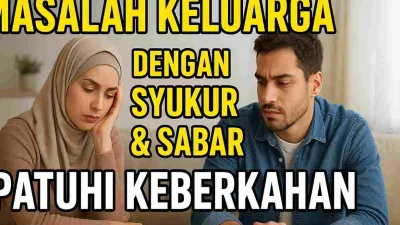 Hidup Terasa Berat? Begini Cara Syukur dan Sabar Menjadi Obat Masalah Rumah Tangga