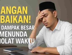 Jangan Abaikan! Ini Dampak Besar Menunda Waktu Shalat