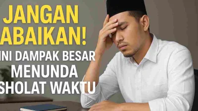 Thumbnail berisi seorang pria muslim mengenakan peci hitam dan kemeja putih, duduk di depan meja sambil memegang kepala, dengan tulisan “Jangan Abaikan! Ini Dampak Besar Menunda Sholat Waktu”.