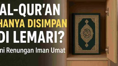 Jarang Dibaca, Al-Qur’an Hanya Jadi Pajangan di Lemari?