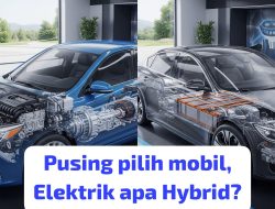 Pusing pilih mobil Elektrik apa Hybrid?