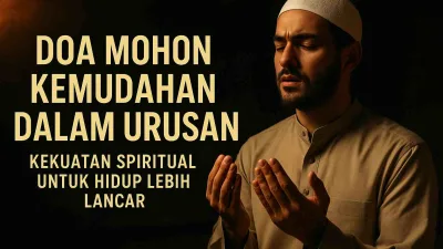 Doa Mohon Dimudahkan Segala Urusan & Hidup Lebih Lancar