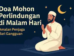 Doa Mohon Perlindungan Di Malam Hari: Amalan Penjaga Dari Gangguan