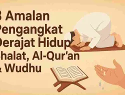 3 Amalan Pengangkat Derajat Hidup: Shalat, Al-Qur’an & Wudhu