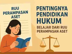 Pentingnya Pendidikan Hukum: Belajar Dari RUU Perampasan Aset
