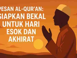 Pesan Al-Qur’an: Siapkan Bekal Untuk Hari Esok Dan Akhirat