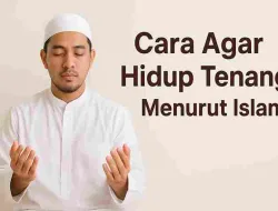 Renungan: Rahasia Hidup Tenang Dalam Islam