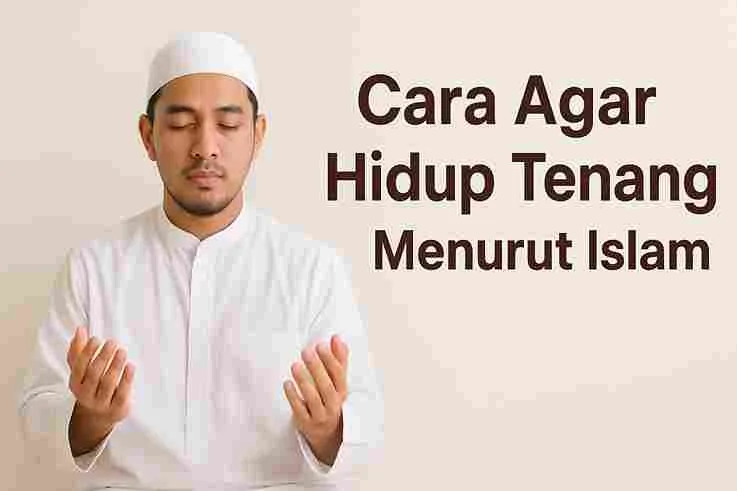 "Seorang muslim pria berdoa dengan khusyuk, simbol ketenangan hati menurut ajaran Islam."