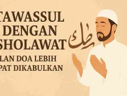 Tawassul Dengan Sholawat: Jalan Doa Lebih Cepat Dikabulkan