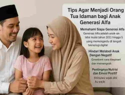 Tips Agar Menjadi Orang Tua Idaman Bagi Anak Generasi Alfa (Part 1)
