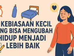 14 Kebiasaan Kecil Yang Bisa Mengubah Hidup Menjadi Lebih Baik