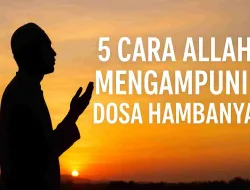 5 Cara Allah Mengampuni Dosa Bagi Para Hamba-NYA