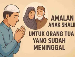 Amalan Anak Shalih Untuk Orang Tua Yang Sudah Meninggal