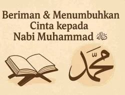 Beriman Dan Menumbuhkan Cinta Kepada Nabi Muhammad ﷺ