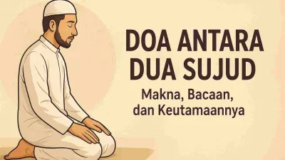 Ilustrasi seorang muslim sedang duduk di antara dua sujud dalam shalat, mengenakan pakaian putih, dengan tulisan “Doa Antara Dua Sujud: Makna, Bacaan, dan Keutamaannya” di sampingnya.
