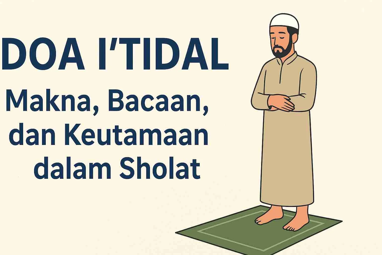 Ilustrasi seorang pria Muslim berdiri tegak dalam posisi i’tidal saat sholat, disertai tulisan “Doa I’tidal: Makna, Bacaan, dan Keutamaan dalam Sholat”.