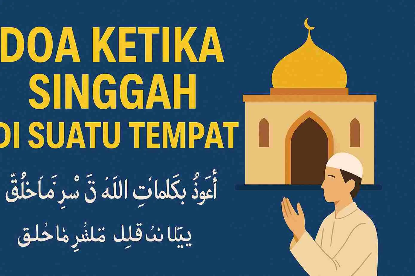 Ilustrasi doa ketika singgah di suatu tempat, menampilkan seorang muslim berdoa di depan masjid dengan tulisan Arab dan teks “Doa Ketika Singgah di Suatu Tempat”.