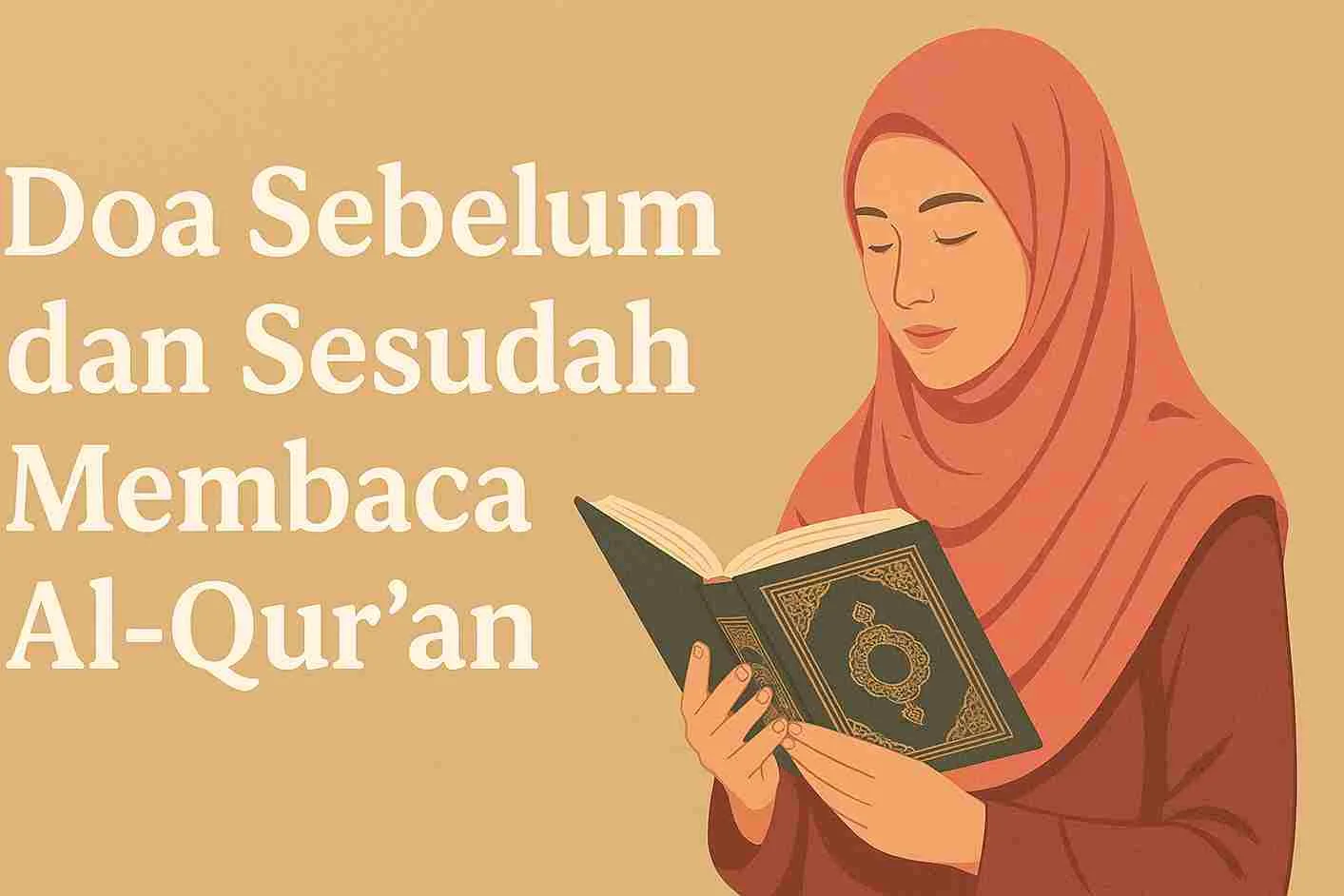 Ilustrasi seorang wanita berhijab membaca Al-Qur’an dengan khusyuk, di samping tulisan “Doa Sebelum dan Sesudah Membaca Al-Qur’an” pada latar warna lembut.