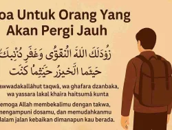 Doa Untuk Orang Yang Akan Pergi Jauh Agar Selamat Dan Dilindungi Allah SWT
