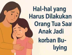 Hal Yang Harus Dilakukan Orang Tua Saat Anak Jadi Korban Bullying