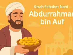 Kisah Sahabat Nabi ﷺ Ke-7: Abdurrahman bin Auf (Part-2)