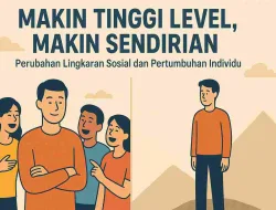 Makin Tinggi Level, Makin Sendirian Perubahan Lingkaran Sosial dan Pertumbuhan Individu
