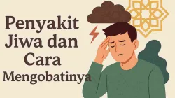 Penyakit Jiwa Dan Cara Mengobatinya Dalam Pandangan Islam
