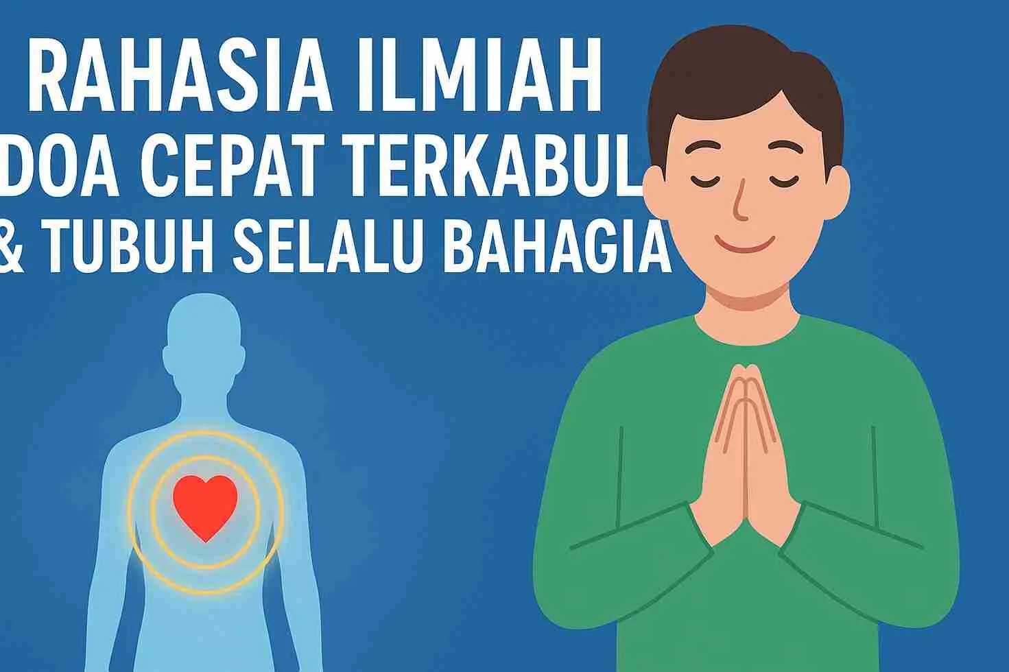 Ilustrasi manusia berdoa dengan hati bercahaya, menggambarkan hubungan energi spiritual tubuh dan kekuatan doa yang cepat terkabul.