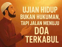 Ujian Hidup Bukan Hukuman! Tapi Jalan Supaya Doa Terkabul