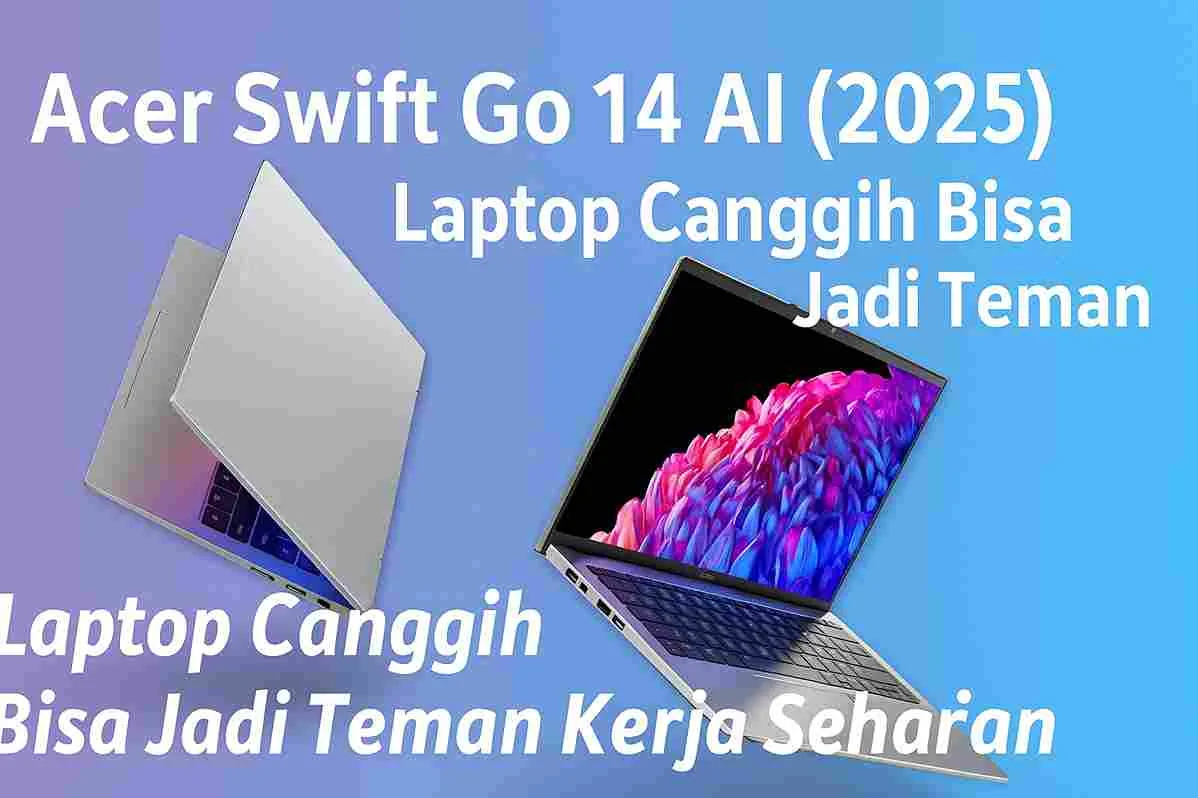 Gambar dua laptop Acer Swift Go 14 AI (2025) melayang dengan tampilan layar OLED berwarna cerah dan desain ramping berwarna silver, disertai tulisan promosi “Laptop Canggih Bisa Jadi Teman Kerja Seharian” di latar gradasi biru-ungu.