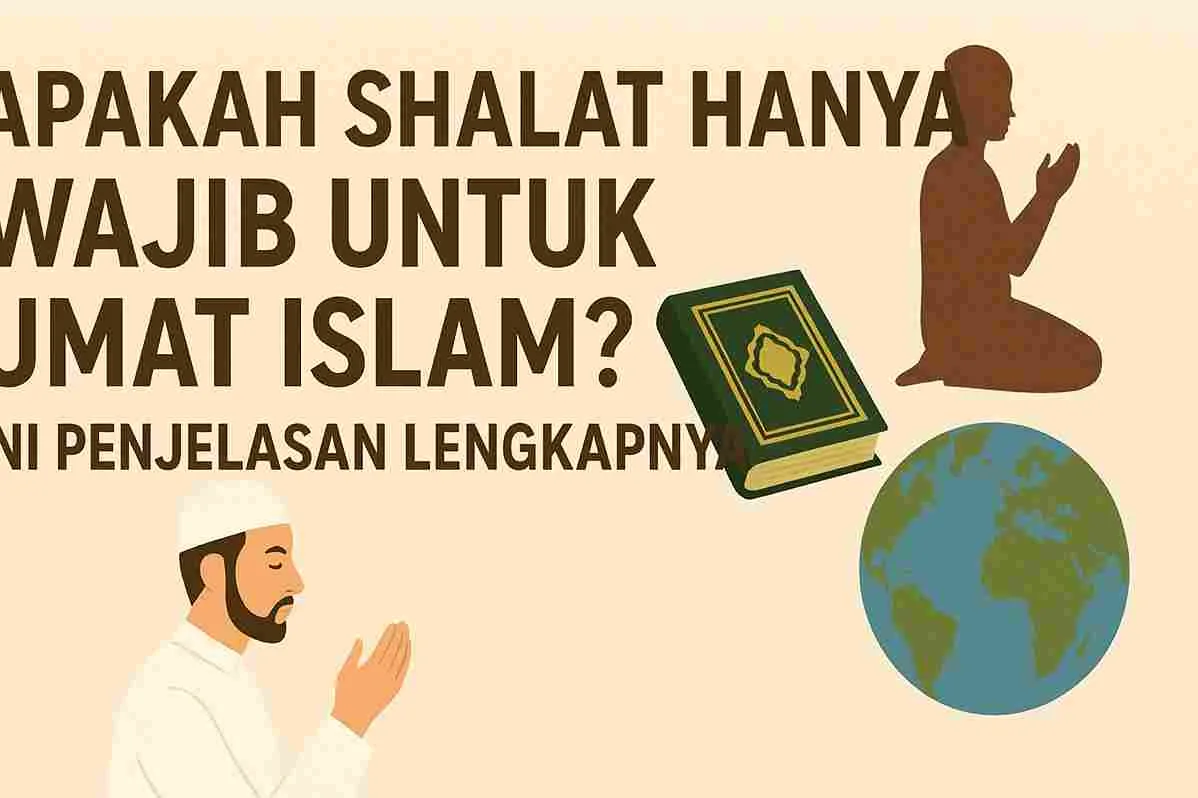 Ilustrasi seorang Muslim sedang berdoa dengan latar tulisan “Apakah Shalat Hanya Wajib untuk Umat Islam? Ini Penjelasan Lengkapnya”, disertai gambar Al-Qur’an dan bola dunia.