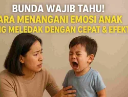 Bunda Wajib Tahu! Cara Menangani Emosi Anak Yang Meledak Dengan Cepat & Efektif