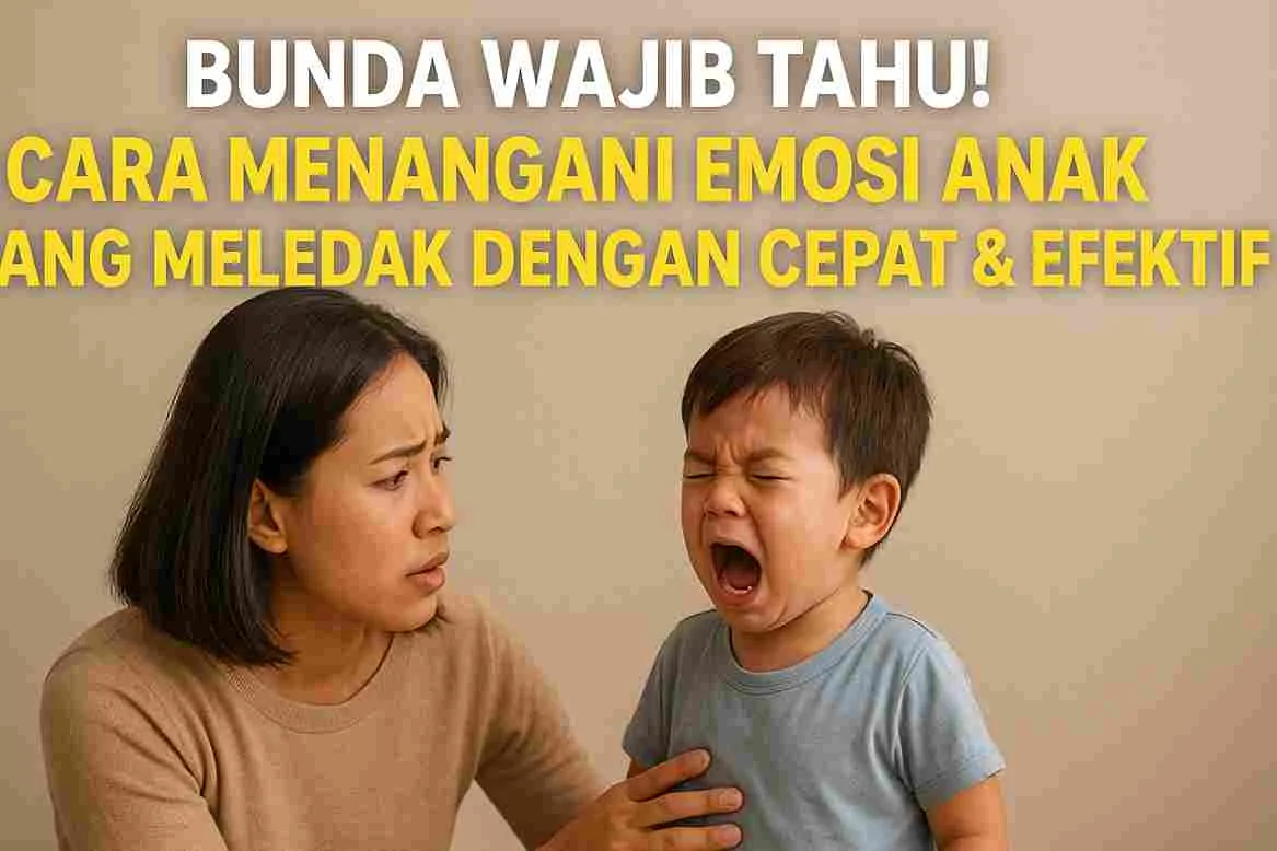 Seorang ibu sedang menenangkan anak kecil yang menangis dan berteriak, dengan tulisan “Bunda Wajib Tahu! Cara Menangani Emosi Anak Yang Meledak Dengan Cepat & Efektif” di bagian atas.
