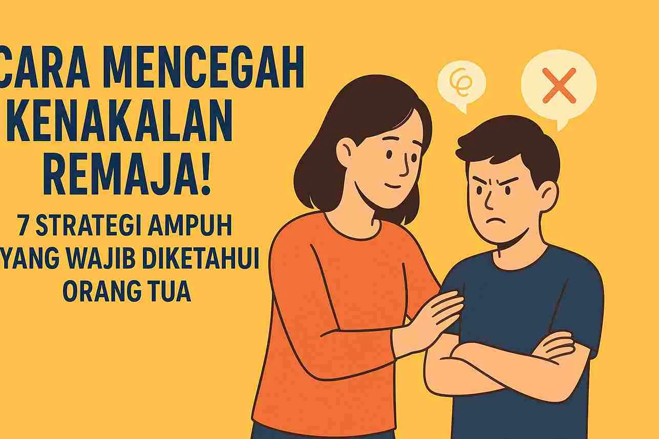 Ilustrasi seorang ibu menenangkan remaja laki-laki yang sedang marah, dengan teks besar berjudul “Cara Mencegah Kenakalan Remaja – 7 Strategi Ampuh Yang Wajib Diketahui Orang Tua” di latar berwarna kuning.