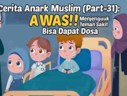 Cerita Anak Muslim (Part-31): Awas! Menjenguk Teman Sakit Bisa Dapat Dosa