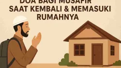 Doa Bagi Musafir Saat Kembali & Memasuki Rumahnya
