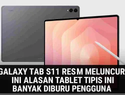 Galaxy Tab S11 Resmi Meluncur! Ini Alasan Tablet Tipis Banyak Diburu Pengguna