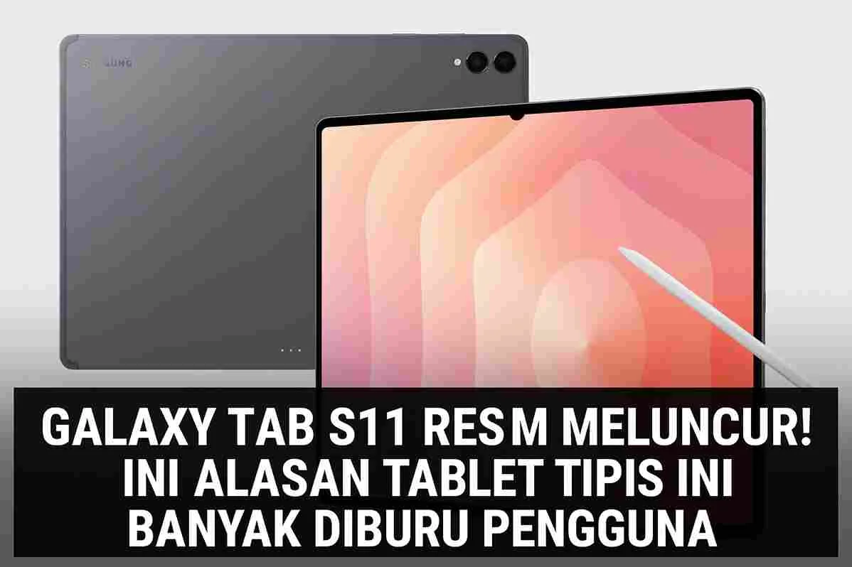 Thumbnail promosi Samsung Galaxy Tab S11 menampilkan bagian depan dan belakang tablet dengan S Pen, disertai judul besar ‘Galaxy Tab S11 Resmi Meluncur! Ini Alasan Tablet Tipis Ini Banyak Diburu Pengguna’.