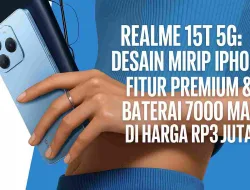 HP Realme 15T 5G Desain Mirip iPhone, Fitur Premium & Baterai 7000mAh Di Harga Rp3 Jutaan!