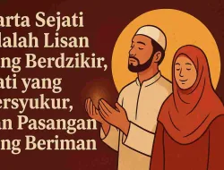 Harta Sejati Adalah Lisan Yang Berdzikir, Hati Yang Bersyukur & Pasangan Yang Beriman