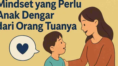 Ini Mindset yang Perlu Anak Dengar dari Orang Tuanya, Walau Kita Sangat Sibuk