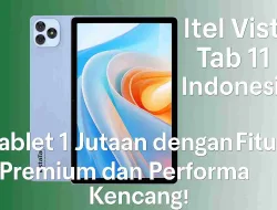 Itel Vista Tab 11 Indonesia Sejutaan Dengan Fitur Premium Dan Performa Kencang!