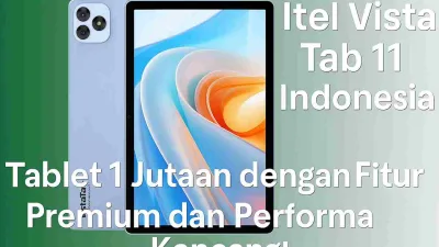 Itel Vista Tab 11 Indonesia Sejutaan Dengan Fitur Premium Dan Performa Kencang!