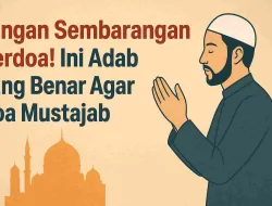 Jangan Sembarangan Berdoa! Ini Adab Yang Benar Agar Doa Mustajab