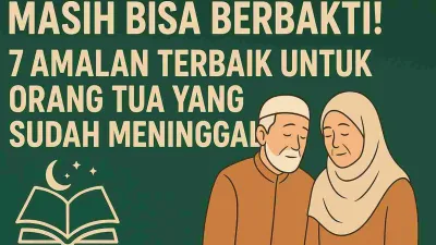 Ilustrasi pasangan orang tua Muslim (laki-laki berkopiah dan perempuan berhijab) di sebelah kanan, latar hijau dengan teks besar “MASIH BISA BERBAKTI! — 7 Amalan Terbaik untuk Orang Tua yang Sudah Meninggal” dan ikon Al-Qur’an/bulan di kiri bawah.