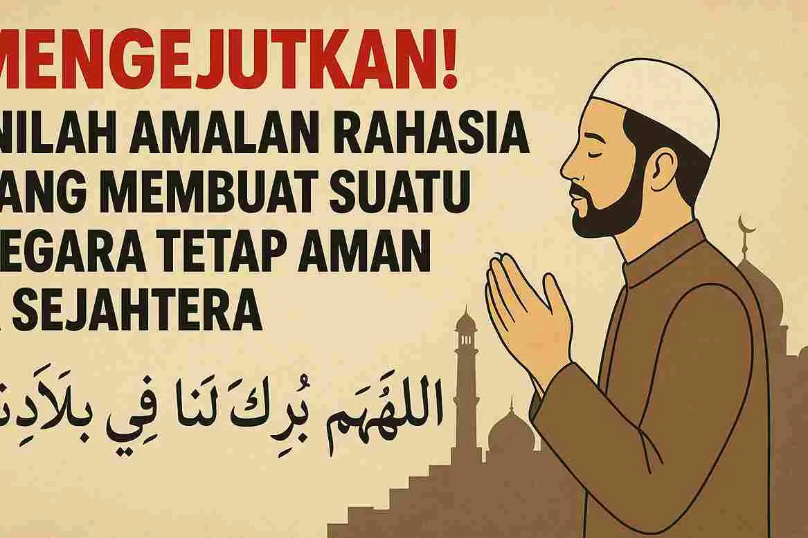 Ilustrasi seorang muslim sedang berdoa dengan latar siluet masjid, disertai judul besar “Mengejutkan! Inilah Amalan Rahasia Yang Membuat Suatu Negara Tetap Aman & Sejahtera” serta tulisan Arab “اللَّهُمَّ بَارِكْ لَنَا فِي بَلَدِنَا”.