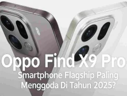 Oppo Find X9 Pro, Smartphone Flagship Paling Menggoda Di Tahun 2025?