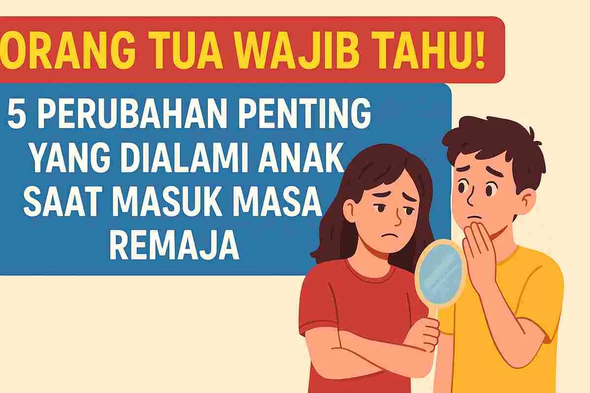 Ilustrasi remaja laki-laki dan perempuan yang tampak bingung dan cemas, dengan tulisan ‘Orang Tua Wajib Tahu! 5 Perubahan Penting Yang Dialami Anak Saat Masuk Masa Remaja’ pada desain thumbnail edukatif.
