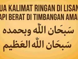 Penjelasan Lengkap Tentang Dua Kalimat Ringan Di Lisan Tapi Berat Di Timbangan Amal