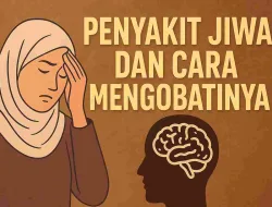 Penyakit Jiwa Dan Cara Mengobatinya Dalam Pandangan Islam